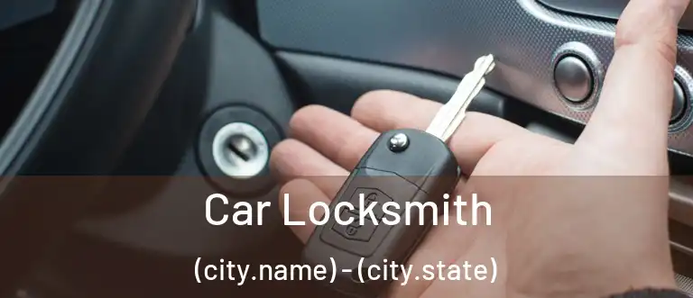 Car Locksmith (city.name) - (city.state)
